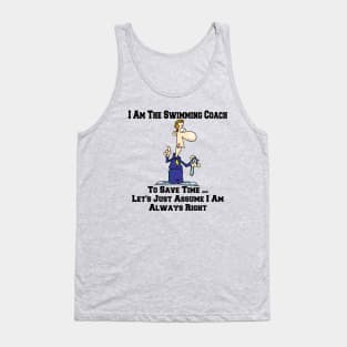 I Am The Swimming Team Coach ... I Am Always Right Cartoon Tank Top